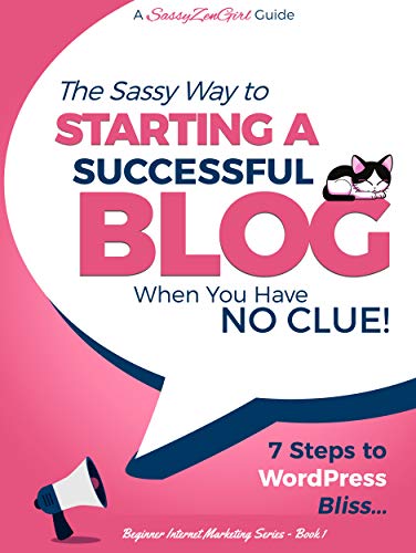Starting a Successful Blog when you have NO CLUE!: 7 Steps to WordPress Bliss.... (Beginner Internet Marketing Series Book 1) (English Edition)