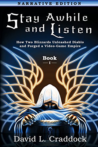 Stay Awhile and Listen: Book I Narrative Edition: How Two Blizzards Unleashed Diablo and Forged an Empire