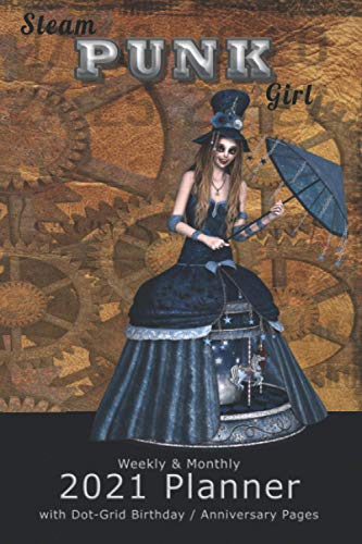 Steam Punk Girl: Weekly & Monthly 2021 Planner with Dot-Grid Birthday/ Anniversary Pages