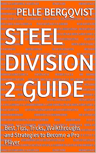 Steel Division 2 Guide: Best Tips, Tricks, Walkthroughs and Strategies to Become a Pro Player (English Edition)