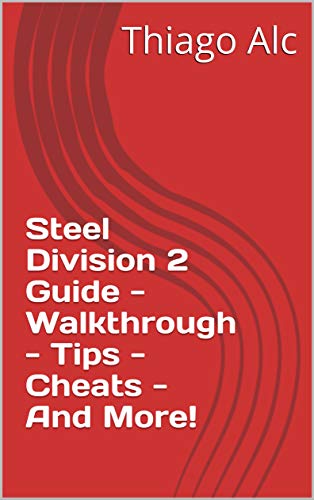 Steel Division 2 Guide - Walkthrough - Tips - Cheats - And More! (English Edition)