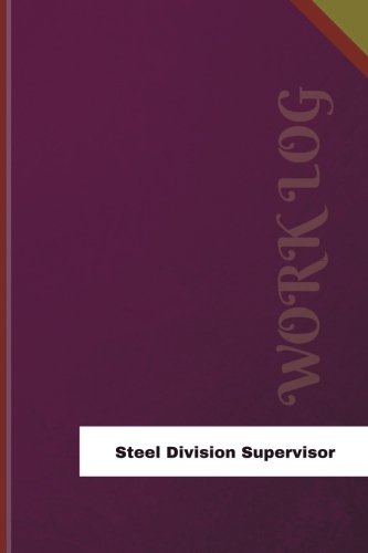 Steel Division Supervisor Work Log: Work Journal, Work Diary, Log - 126 pages, 6 x 9 inches (Orange Logs/Work Log)
