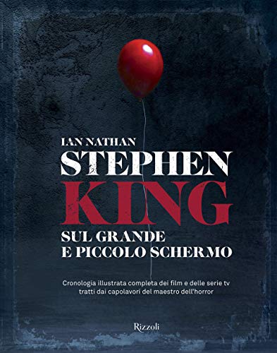 Stephen King sul grande e piccolo schermo. Cronologia illustrata completa dei film e delle serie Tv tratti dai capolavori del maestro dell'horror. Ediz. illustrata (Rizzoli Illustrati)