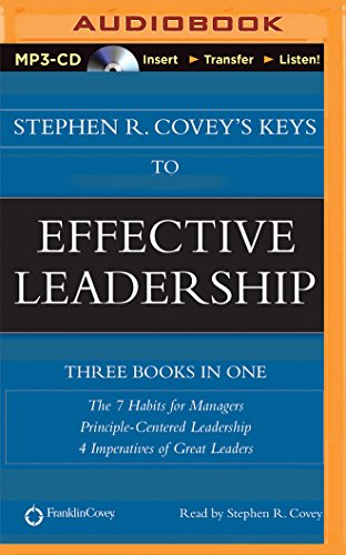 Stephen R. Covey's Keys to Effective Leadership: The 7 Habits for Managers, Principle-Centered Leadership, 4 Imperatives of Great Leaders