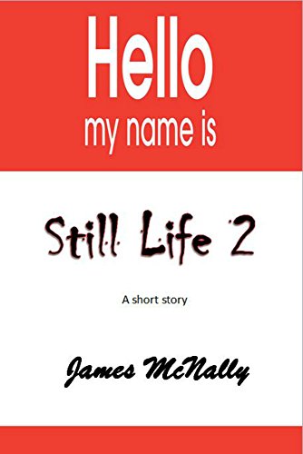 Still Life 2: Hello, my name is... (Still Life, a short story series) (English Edition)