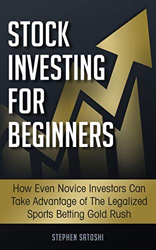 Stock Investing for Beginners: : How Even Novice Investors Can Take Advantage of The Legalized Sports Betting Gold Rush