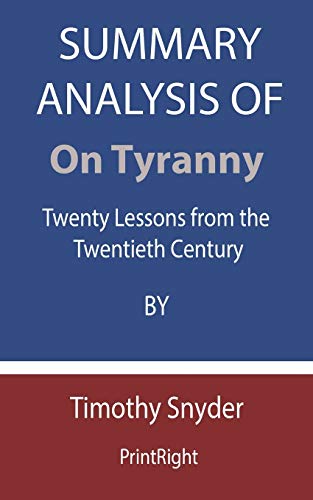 Summary Analysis Of On Tyranny: Twenty Lessons from the Twentieth Century By Timothy Snyder