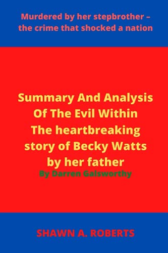 Summary And Analysis Of The Evil Within: Murdered by her stepbrother – the crime that shocked a nation. The heartbreaking story of Becky Watts by her father