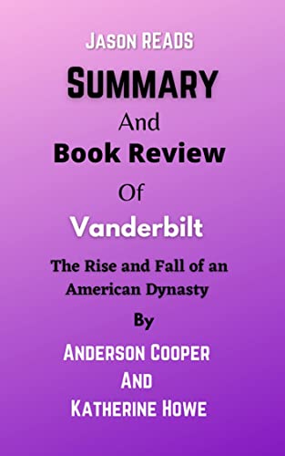 Summary and book review of Vanderbilt: The Rise and Fall of an American Dynasty by Anderson Cooper And Katherine Howe (English Edition)
