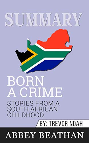 Summary of Born a Crime: Stories from a South African Childhood by Trevor Noah