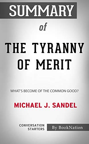 Summary of The Tyranny of Merit: What's Become of the Common Good? by Michael J. Sandel: Conversation Starters (English Edition)
