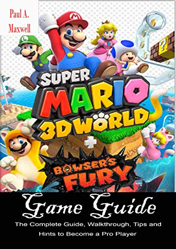 Super Mario 3d World + Bowser's Fury Game Guide: The Complete Guide, Walkthrough, Tips and Hints to Become a Pro Player (English Edition)
