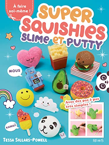 Super squishies, slime et putty !: A faire soi-même ! 36 créations faciles à réaliser ! (IDEES-JEUX)