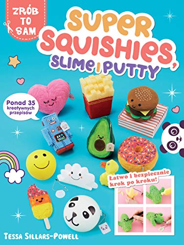 Super Squishies Slime i Putty: ponad 35 kreatywnych przepisów