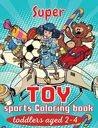 Super Toy sports Coloring book toddlers aged 2-4: Mindfulness & Relaxation Toy story 4 sports Colour Book with New Toy Storybook Collection Designs ... kids, toddlers, tad, kid, baby, boys & girls