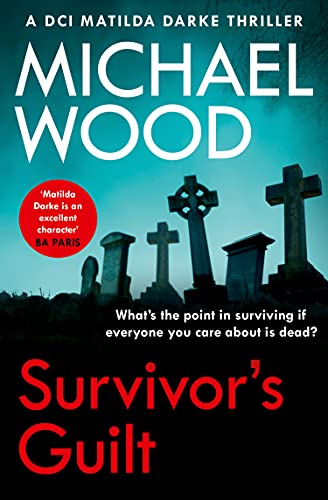 Survivor’s Guilt: An absolutely gripping new crime thriller with a twist you won’t see coming (DCI Matilda Darke Thriller, Book 8) (English Edition)