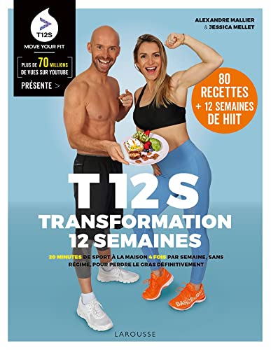 T 12 S: Transformation 12 semaines. 20 minutes de sport à la maison 4 fois par semaine, sans régime, pour perdre le gras définitivement