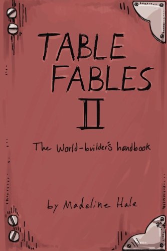 Table Fables II: The World-Builder's Handbook