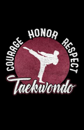 Taekwondo Courage Honor Respect: Journal / Notebook Taekwondo Fighter Journal Composition Notebook Writing Notes Log & Journal Black Blank Lined Ruled ... 100 Pages Notes Mate Cover Martial Arts Gifts