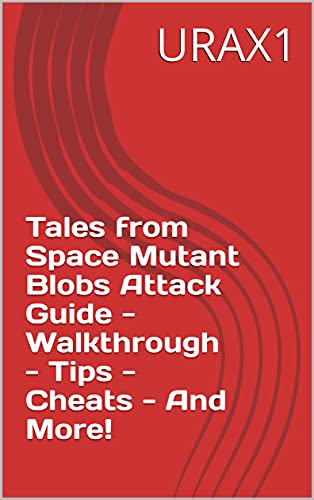 Tales from Space Mutant Blobs Attack Guide - Walkthrough - Tips - Cheats - And More! (English Edition)