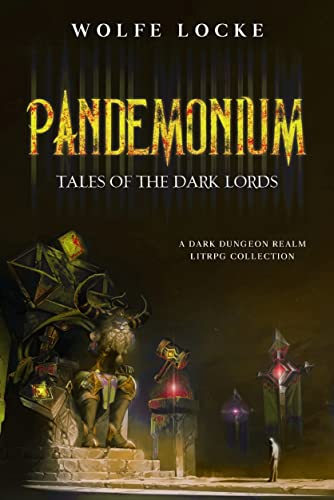 Tales of the Dark Lords: A Dark Dungeon Realm LitRPG Collection (Pandemonium - A Dark Dungeon Realm LitRPG Series) (English Edition)