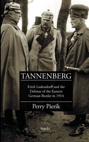 Tannenberg: Erich Ludendorff and the Defense of the Eastern German Border in 1914: Erich Ludendorff and the defence of the German eastern border in 1914