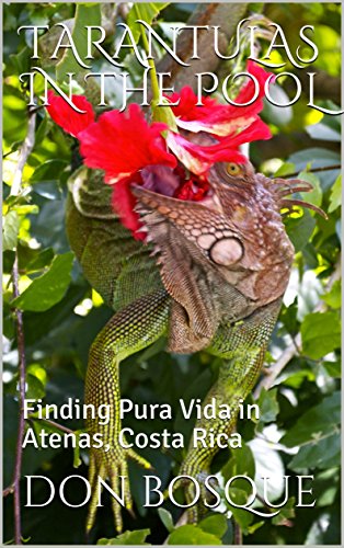 TARANTULAS IN THE POOL: Finding Pura Vida in Atenas, Costa Rica (English Edition)