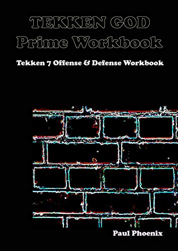 Tekken God Prime Workbook - Paul Phoenix: Tekken 7 Offense & Defense Workbook (English Edition)
