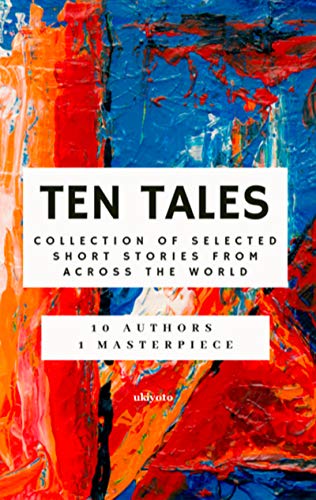 Ten Tales: Collection of Selected Short Stories from across the World (English Edition)