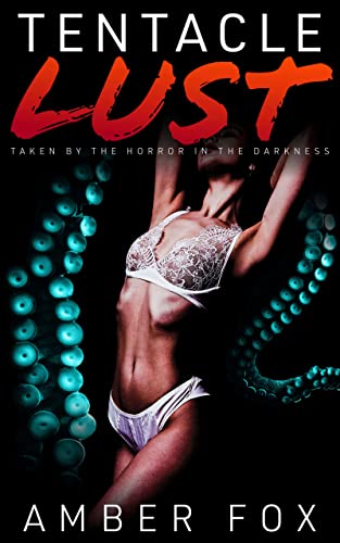Tentacle Lust - Taken by the Horror in the Darkness: A Steamy Tentacle Monster Encounter (English Edition)