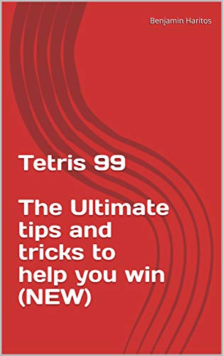 Tetris 99: The Ultimate tips and tricks to help you win (NEW) (English Edition)
