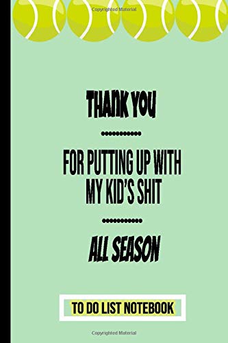 Thank You For Putting Up With My Kid: Tennis Coach Appreciation Gift, To Do List Notebook, Daily Task Manager Checklist, Day Organizer