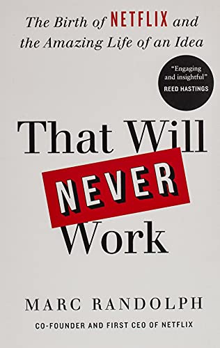 That Will Never Work: The Birth of Netflix by the first CEO and co-founder Marc Randolph