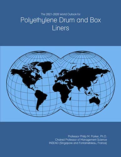 The 2021-2026 World Outlook for Polyethylene Drum and Box Liners