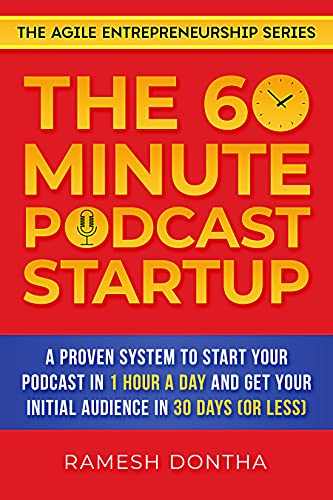 The 60-Minute Podcast Startup: A Proven System to Start Your Podcast in 1 Hour a Day and Get Your Initial Audience in 30 Days (or Less) (The Agile Entrepreneurship Series Book 3) (English Edition)