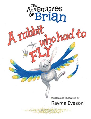 The Adventures of Brian: A Rabbit Who Had to Fly (English Edition)