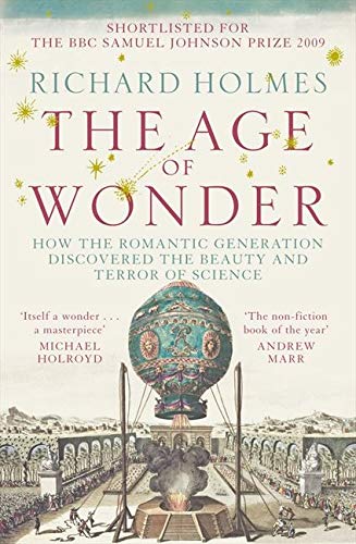 The Age Of Wonder: How the Romantic Generation Discovered the Beauty and Terror of Science