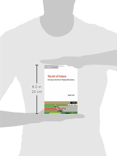 The Art of Failure: An Essay on the Pain of Playing Video Games (Playful Thinking)