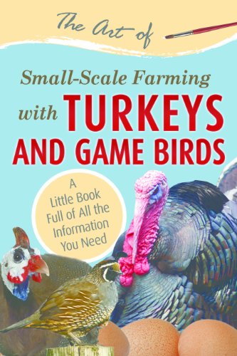The Art of Small-Scale Farming with Turkeys and Game Birds: A Little Book Full of All the Information You Need (English Edition)