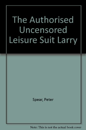The Authorised Uncensored Leisure Suit Larry