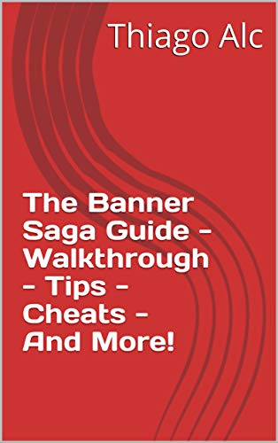 The Banner Saga Guide - Walkthrough - Tips - Cheats - And More! (English Edition)