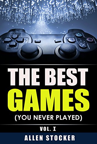 The Best Games (You Never Played): Vol. I (English Edition)