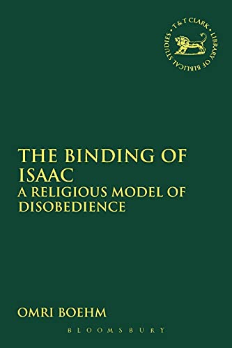 The Binding of Isaac: A Religious Model of Disobedience: 468 (The Library of Hebrew Bible/Old Testament Studies)