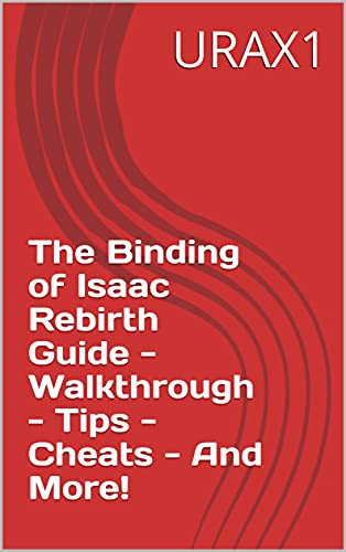The Binding of Isaac Rebirth Guide - Walkthrough - Tips - Cheats - And More! (English Edition)