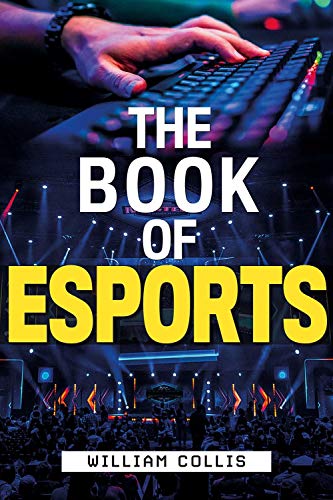 The Book Of Esports: The Definitive Guide to Competitive Video Games