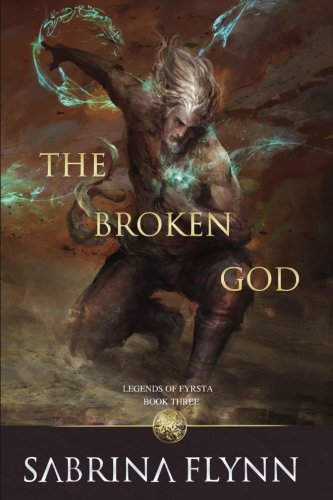 The Broken God: Volume 3 (Legends of Fyrsta)