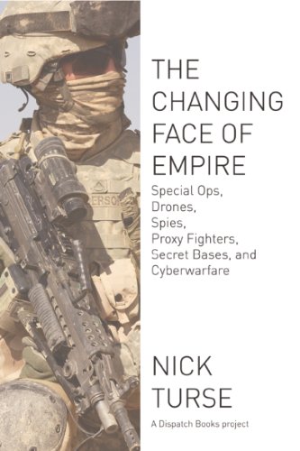 The Changing Face of Empire: Special Ops, Drones, Spies, Proxy Fighters, Secret Bases, and Cyberwarfare (Dispatch Books) (English Edition)