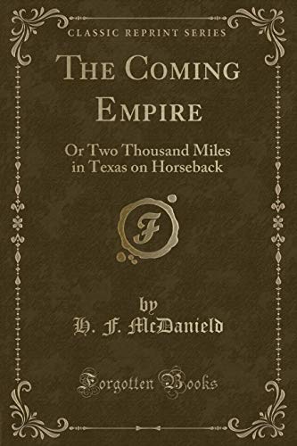 The Coming Empire: Or Two Thousand Miles in Texas on Horseback (Classic Reprint)