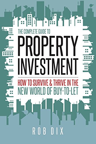 The Complete Guide to Property Investment: How to survive & thrive in the new world of buy-to-let (English Edition)
