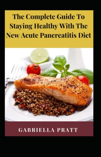 The Complete Guide To Staying Healthy With The New Acute Pancreatitis Diet